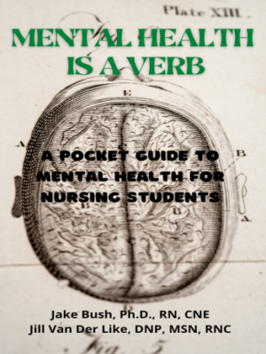 MENTAL HEALTH IS A VERB Subtitle:A Pocket Guide to Mental Health for Nursing Students