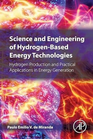 Science and Engineering of Hydrogen-Based Energy Technologies: Hydrogen Production and Practical Applications in Energy Generation