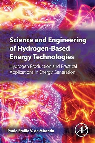 Science and Engineering of Hydrogen-Based Energy Technologies: Hydrogen Production and Practical Applications in Energy Generation